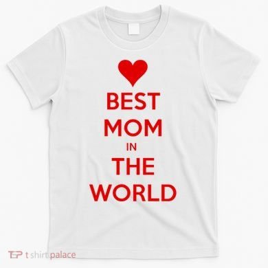 Best Mom In The World Heart Gift T-Shirt