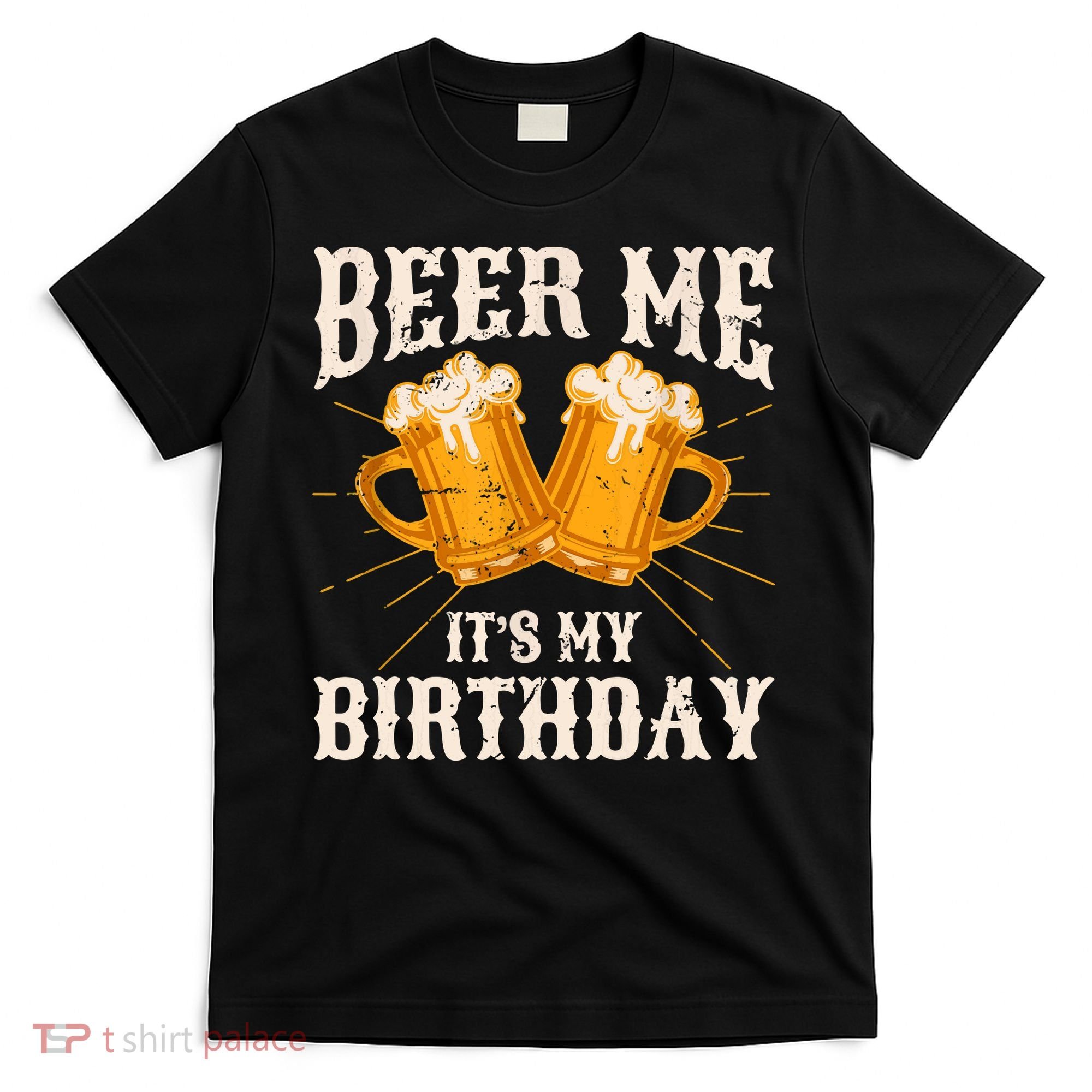 Beer Me It's My Birthday Bday Beer Lover Party T-Shirt