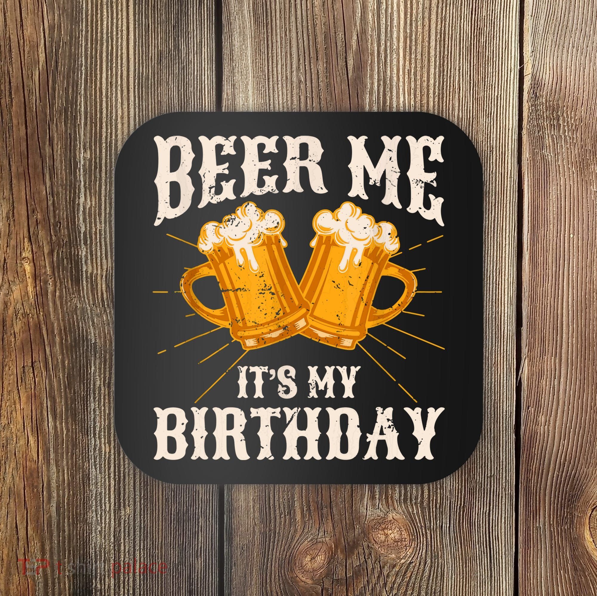 Beer Me It's My Birthday Bday Beer Lover Party Coaster