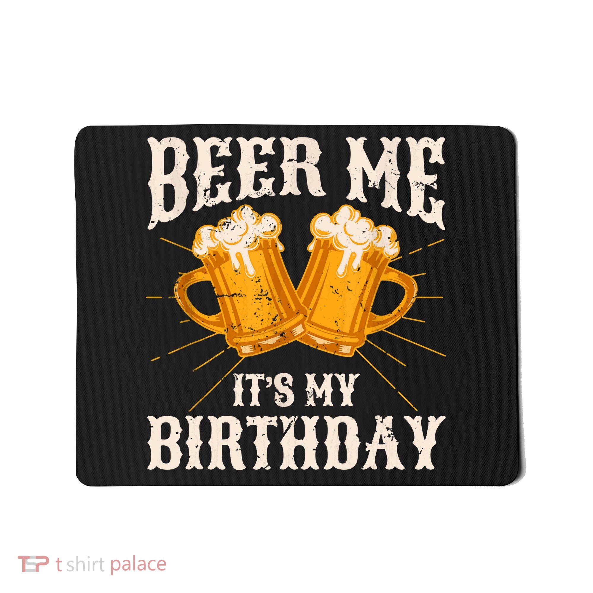 Beer Me It's My Birthday Bday Beer Lover Party Mousepad