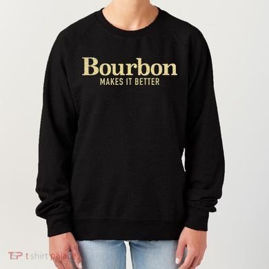 Bourbon Makes It Better Women's Sweatshirt