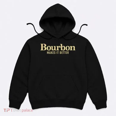 Bourbon Makes It Better Hoodie