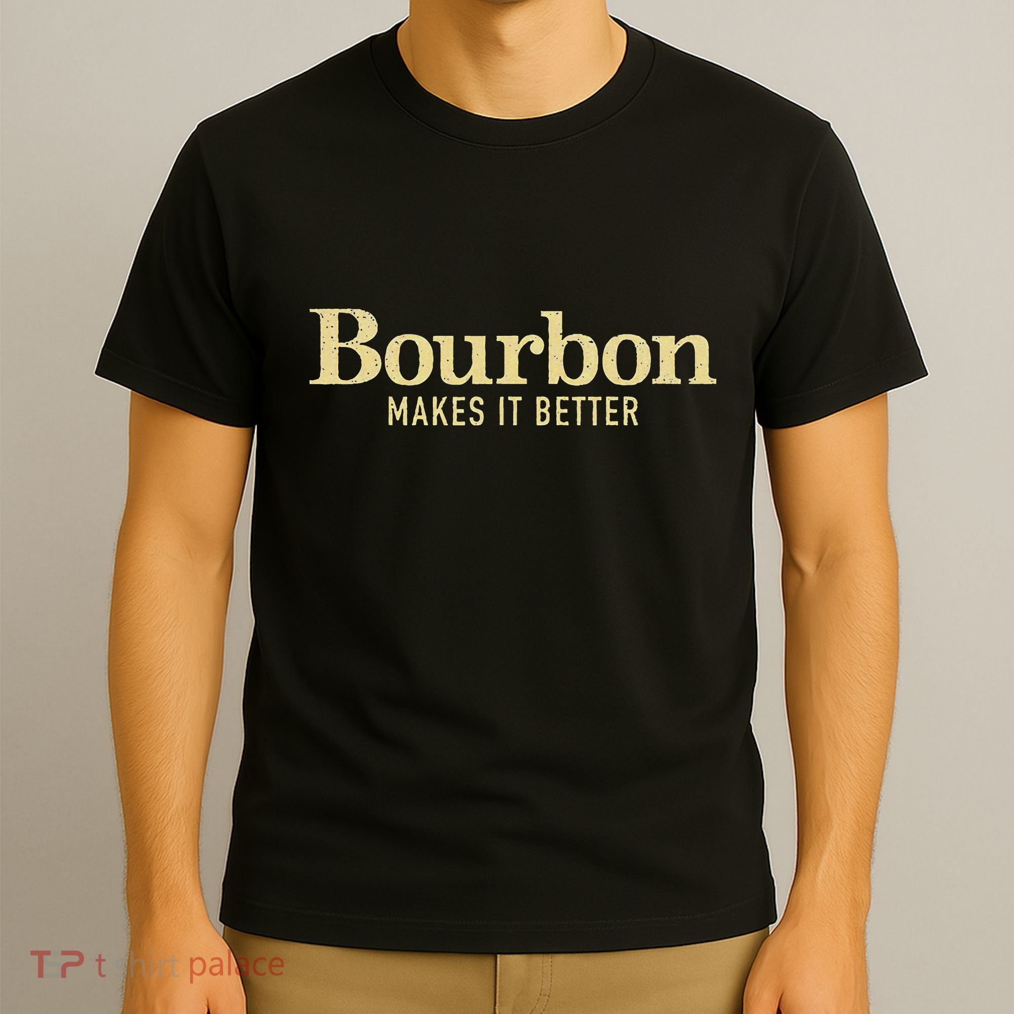 Bourbon Makes It Better T-Shirt