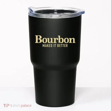 Bourbon Makes It Better Tumbler