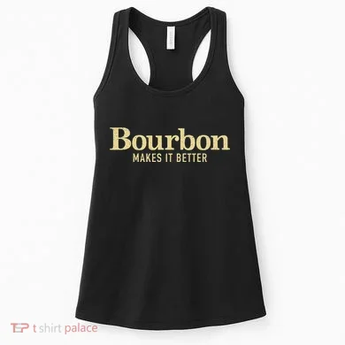 Bourbon Makes It Better Women's Tank Top
