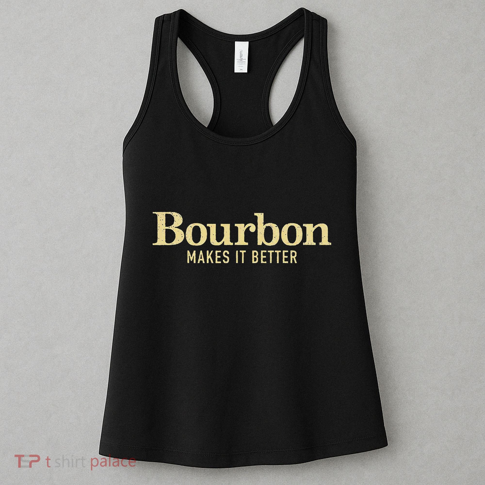 Bourbon Makes It Better Women's Tank Top