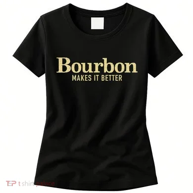 Bourbon Makes It Better Women's T-Shirt