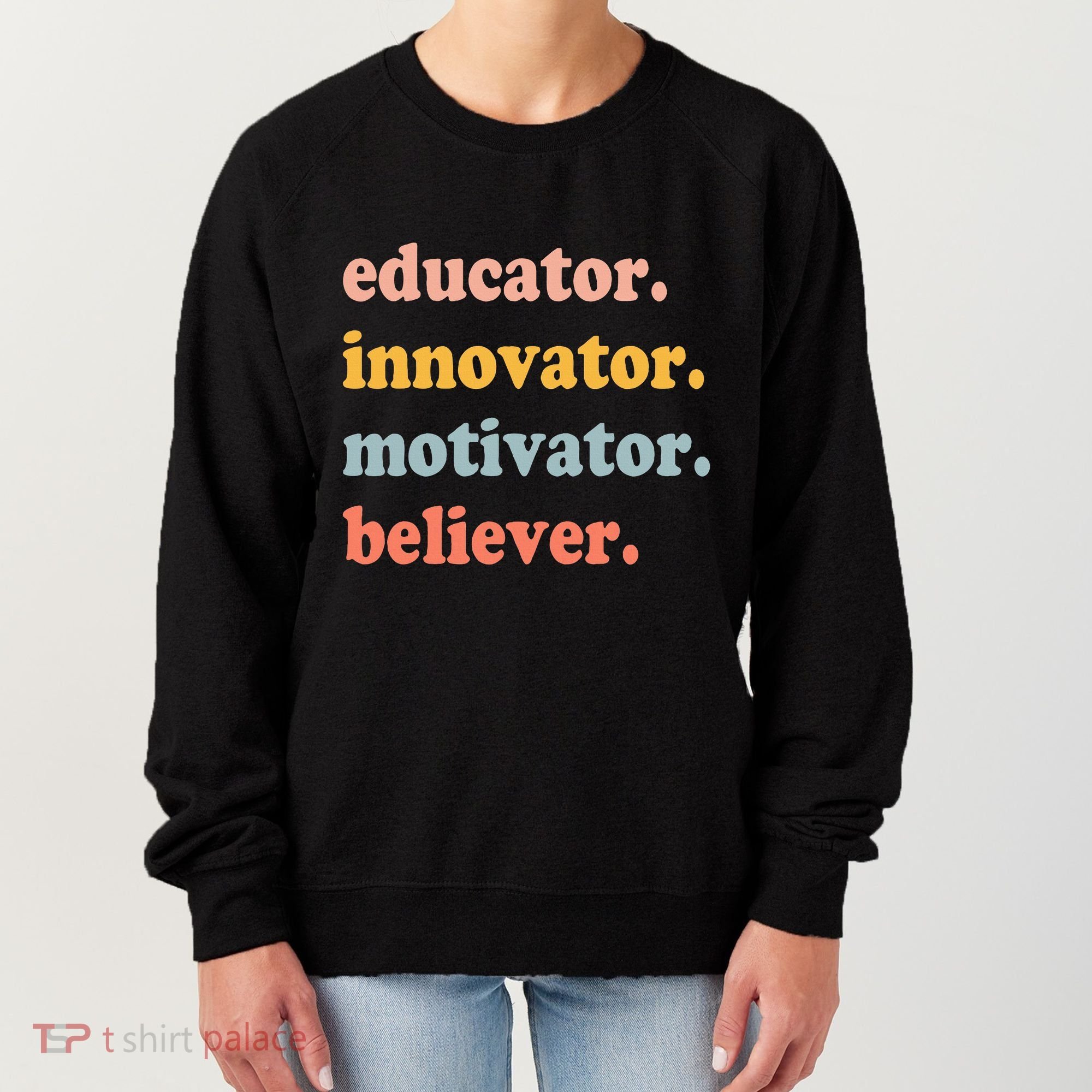 Believer Motivator Innovator Educator School Teachers Women's Sweatshirt