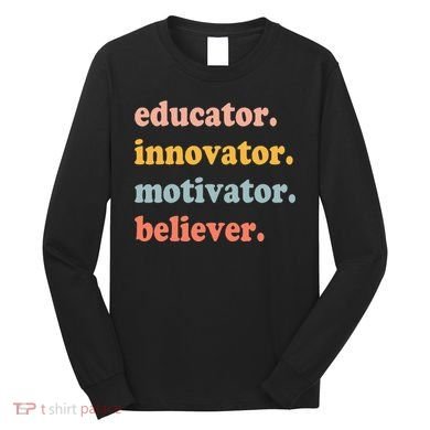 Believer Motivator Innovator Educator School Teachers Long Sleeve Shirt