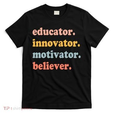 Believer Motivator Innovator Educator School Teachers T-Shirt
