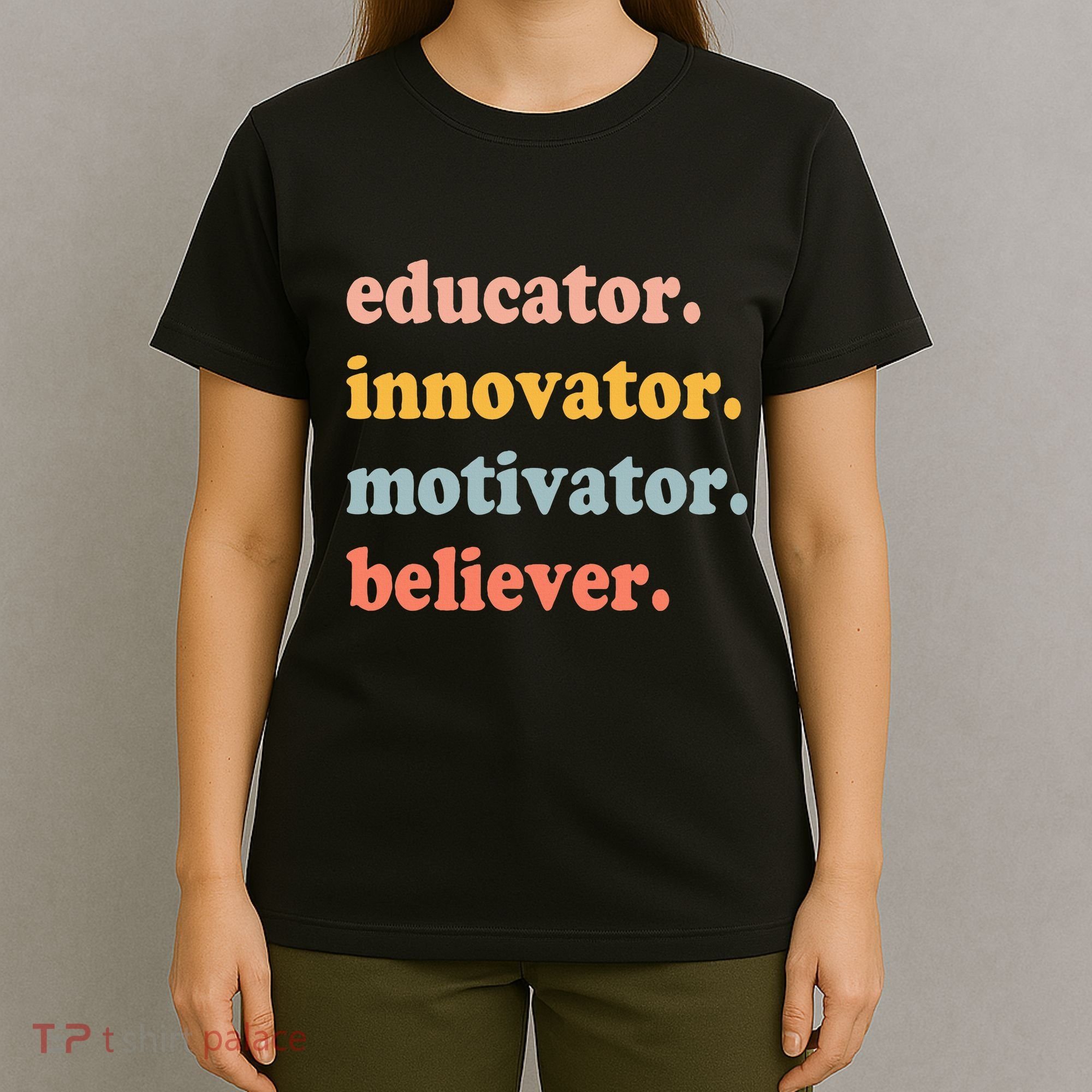 Believer Motivator Innovator Educator School Teachers T-Shirt
