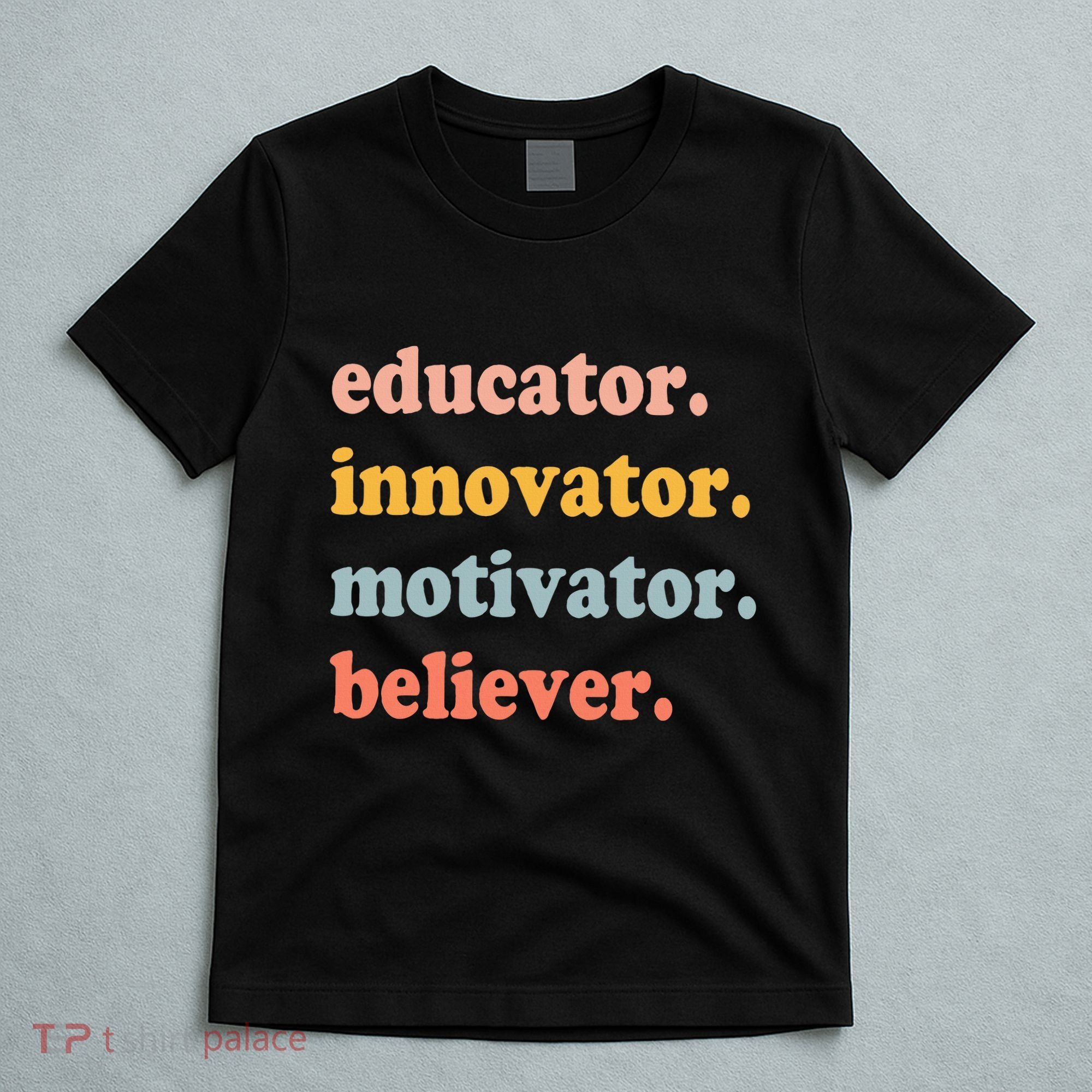 Believer Motivator Innovator Educator School Teachers T-Shirt