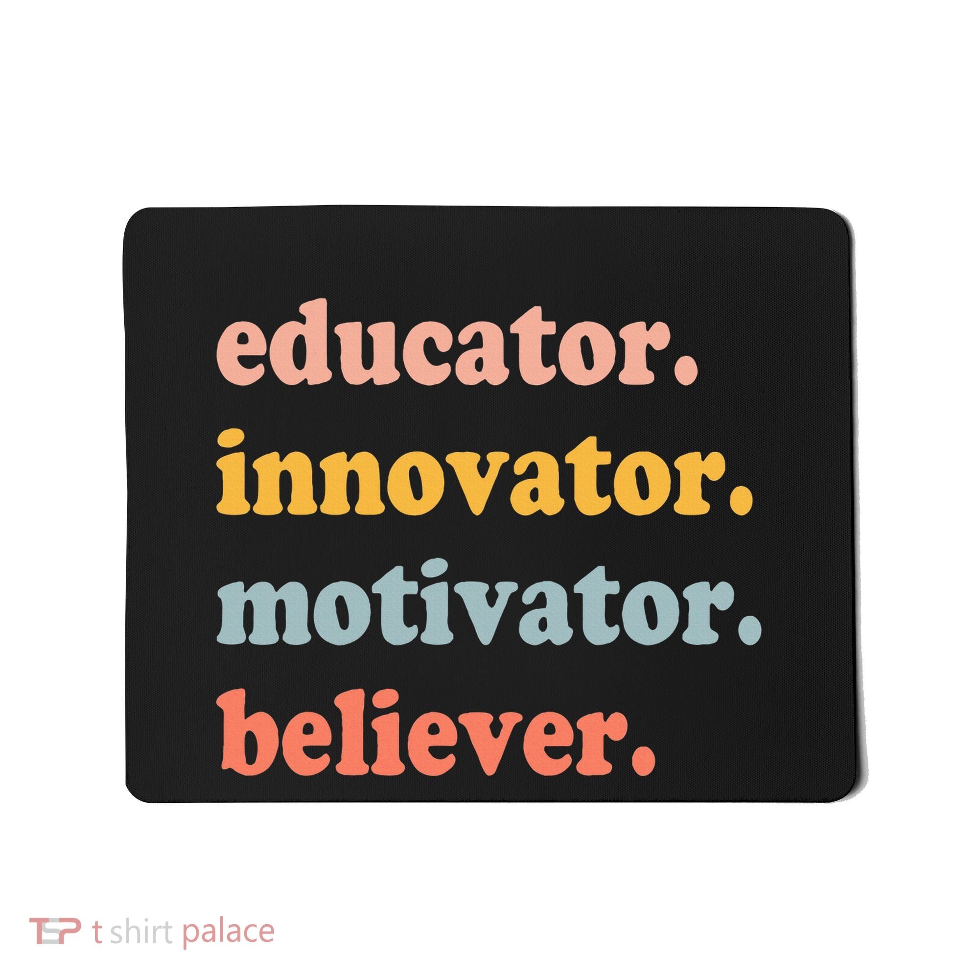 Believer Motivator Innovator Educator School Teachers Mousepad
