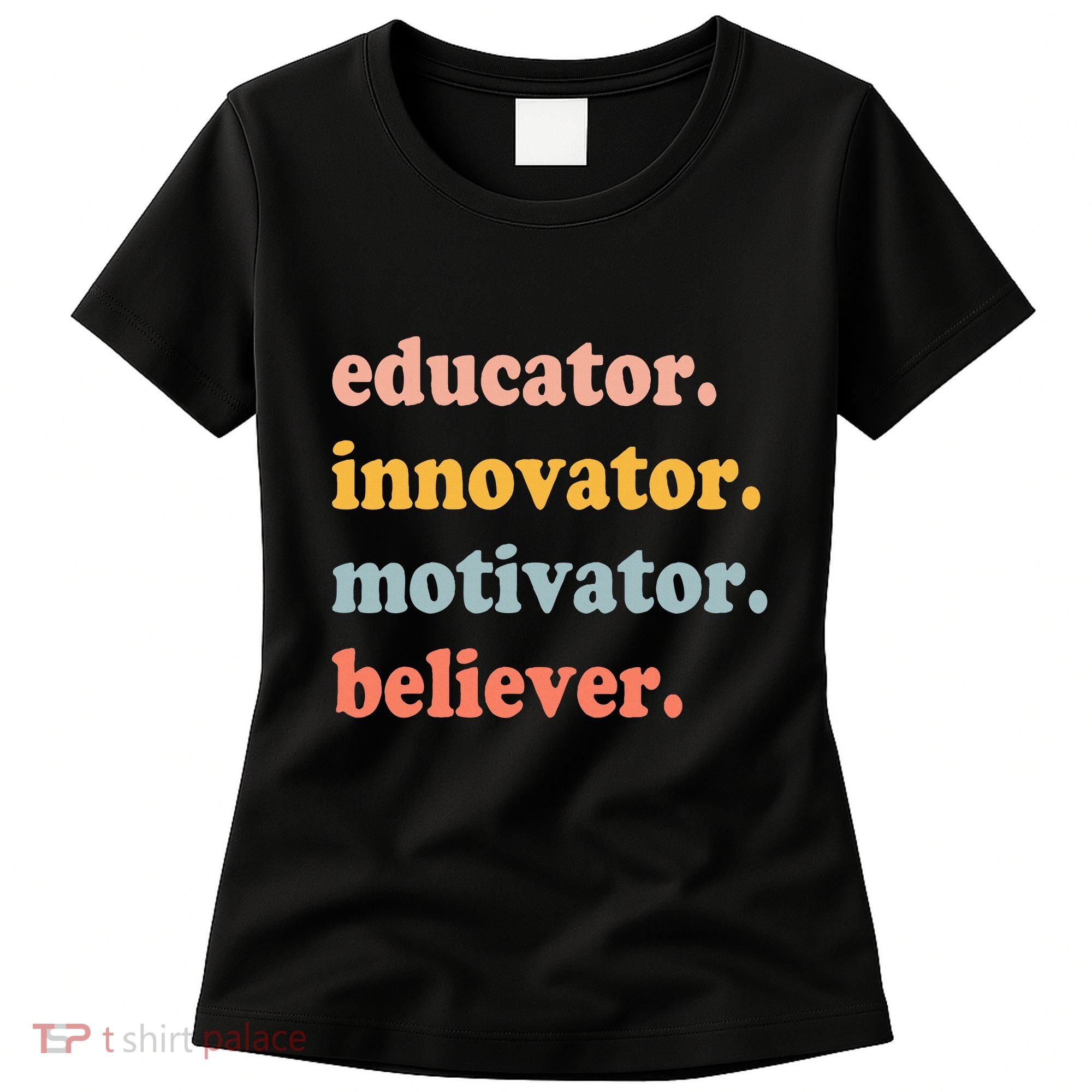 Believer Motivator Innovator Educator School Teachers Women's T-Shirt