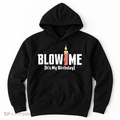 Blow Me Its My Birthday Hoodie