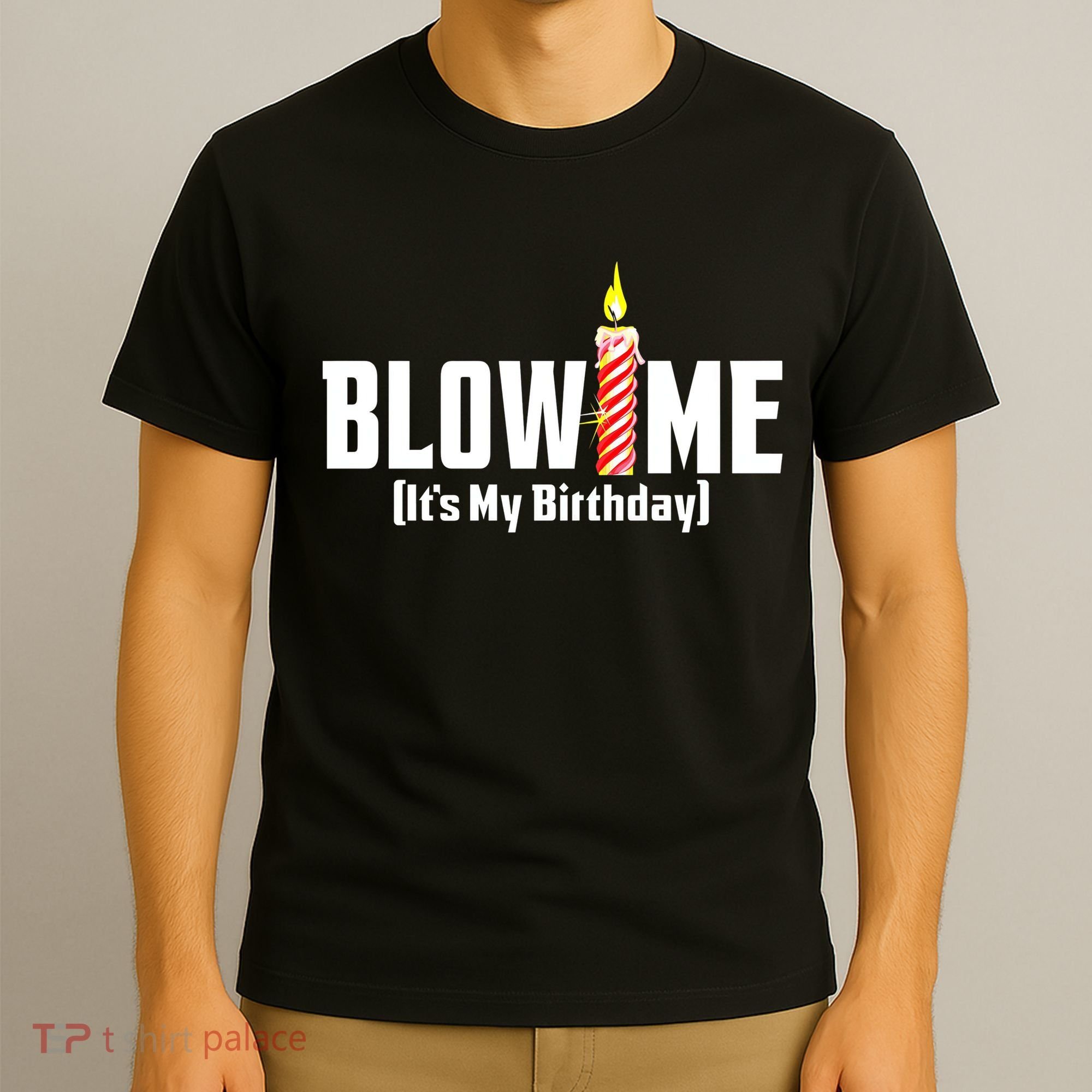 Blow Me Its My Birthday T-Shirt