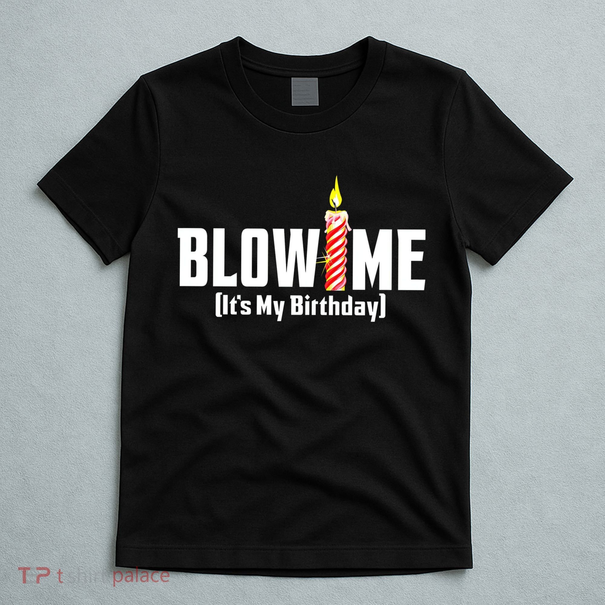 Blow Me Its My Birthday T-Shirt