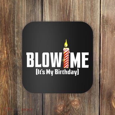 Blow Me Its My Birthday Coaster