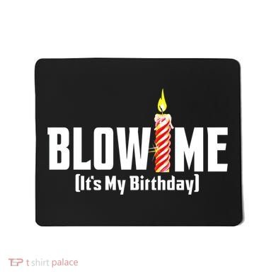 Blow Me Its My Birthday Mousepad