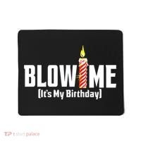 Blow Me Its My Birthday Mousepad thumb 0