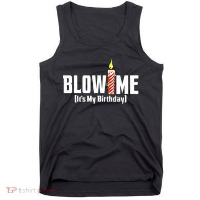 Blow Me Its My Birthday Tank Top