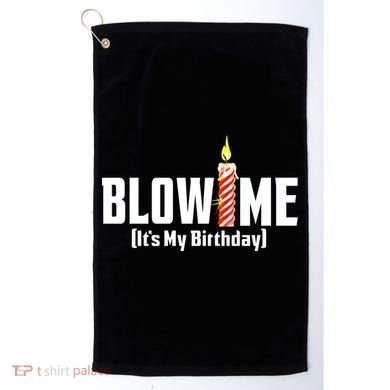 Blow Me Its My Birthday Golf Towel