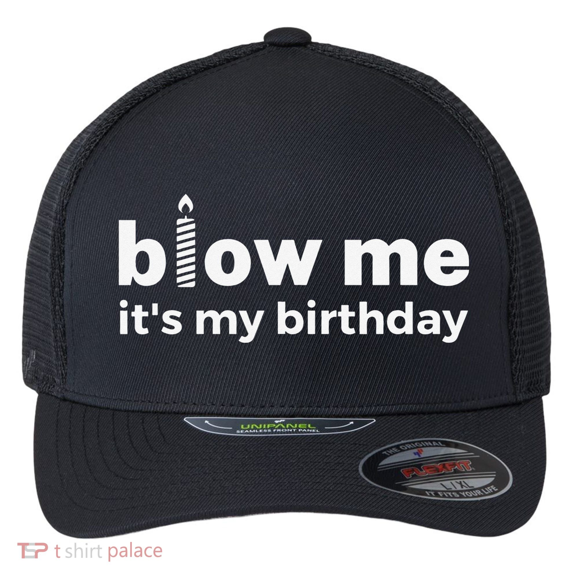 Blow Me Inappropriate Birthday Offensive Birthday Joke Flexfit Unipanel Trucker Cap
