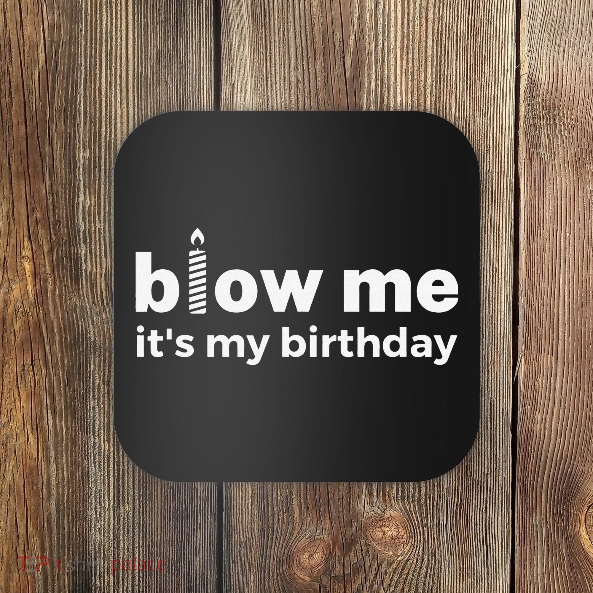 Blow Me Inappropriate Birthday Offensive Birthday Joke Coaster