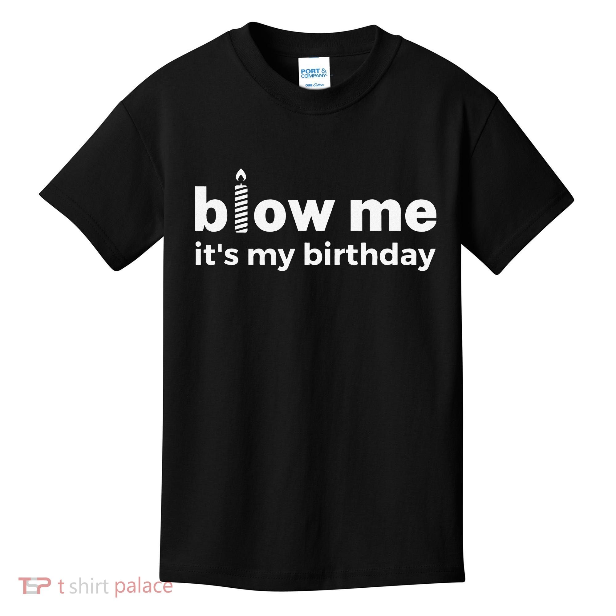 Blow Me Inappropriate Birthday Offensive Birthday Joke Kids T-Shirt