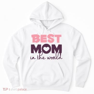 Best Mom In The World Gift Hoodie