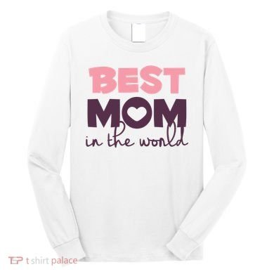 Best Mom In The World Gift Long Sleeve Shirt