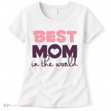 Best Mom In The World Gift Women's T-Shirt