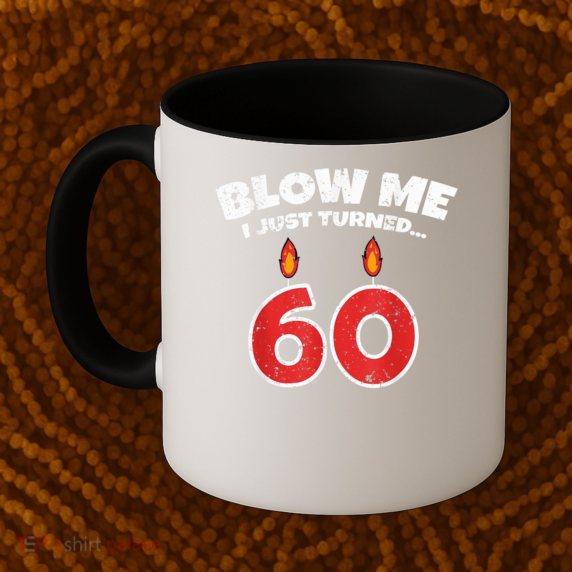 Blow Me I Just Turned 60 60th Birthday 60 Years Old Coffee Mug
