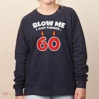 Blow Me I Just Turned 60 60th Birthday 60 Years Old Women's Sweatshirt thumb 0