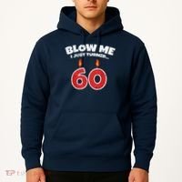 Blow Me I Just Turned 60 60th Birthday 60 Years Old Hoodie thumb 2