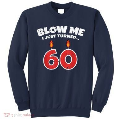 Blow Me I Just Turned 60 60th Birthday 60 Years Old Sweatshirt