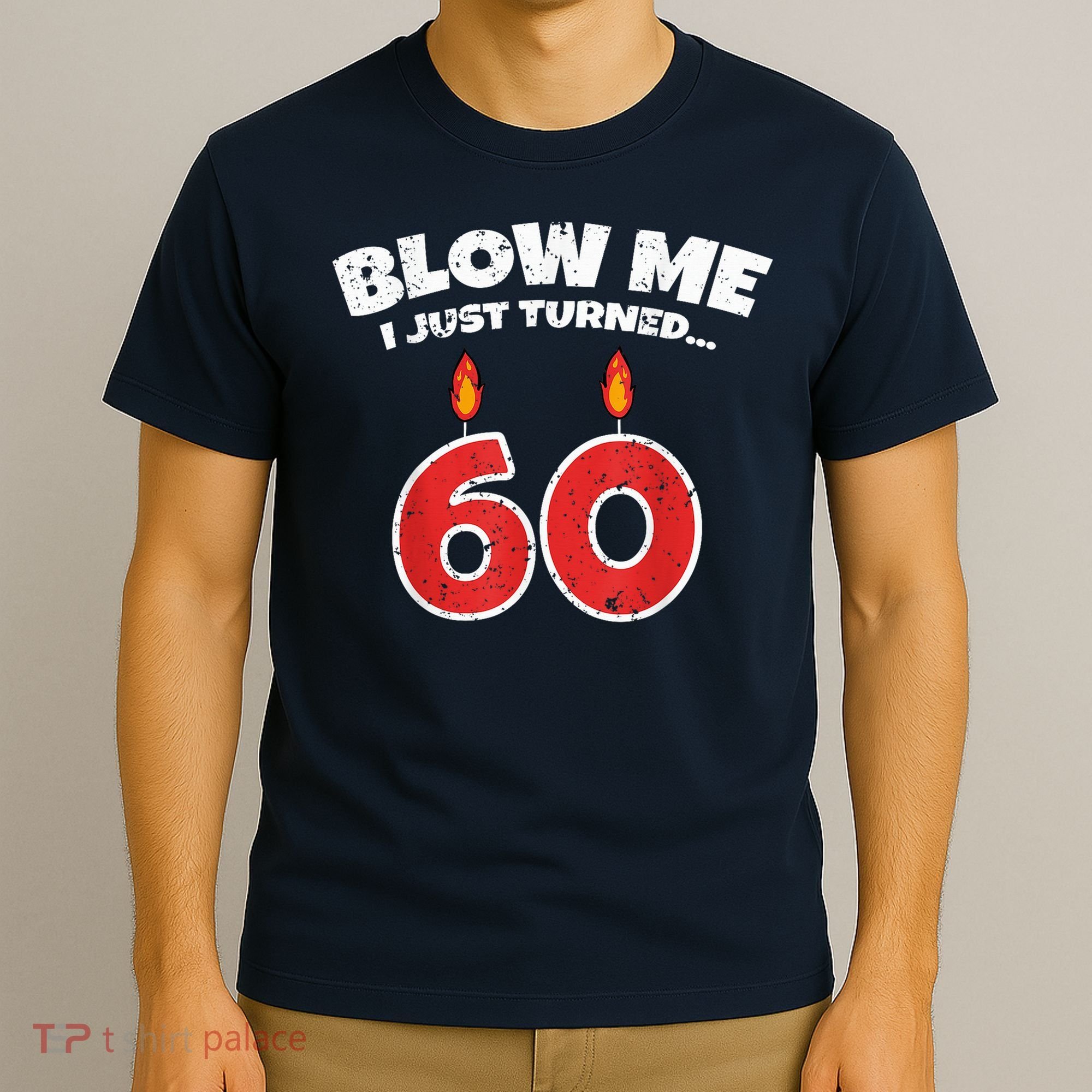 Blow Me I Just Turned 60 60th Birthday 60 Years Old T-Shirt