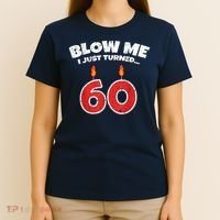 Blow Me I Just Turned 60 60th Birthday 60 Years Old T-Shirt thumb 4