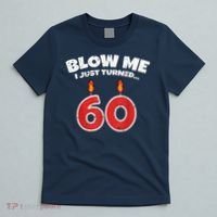 Blow Me I Just Turned 60 60th Birthday 60 Years Old T-Shirt thumb 5