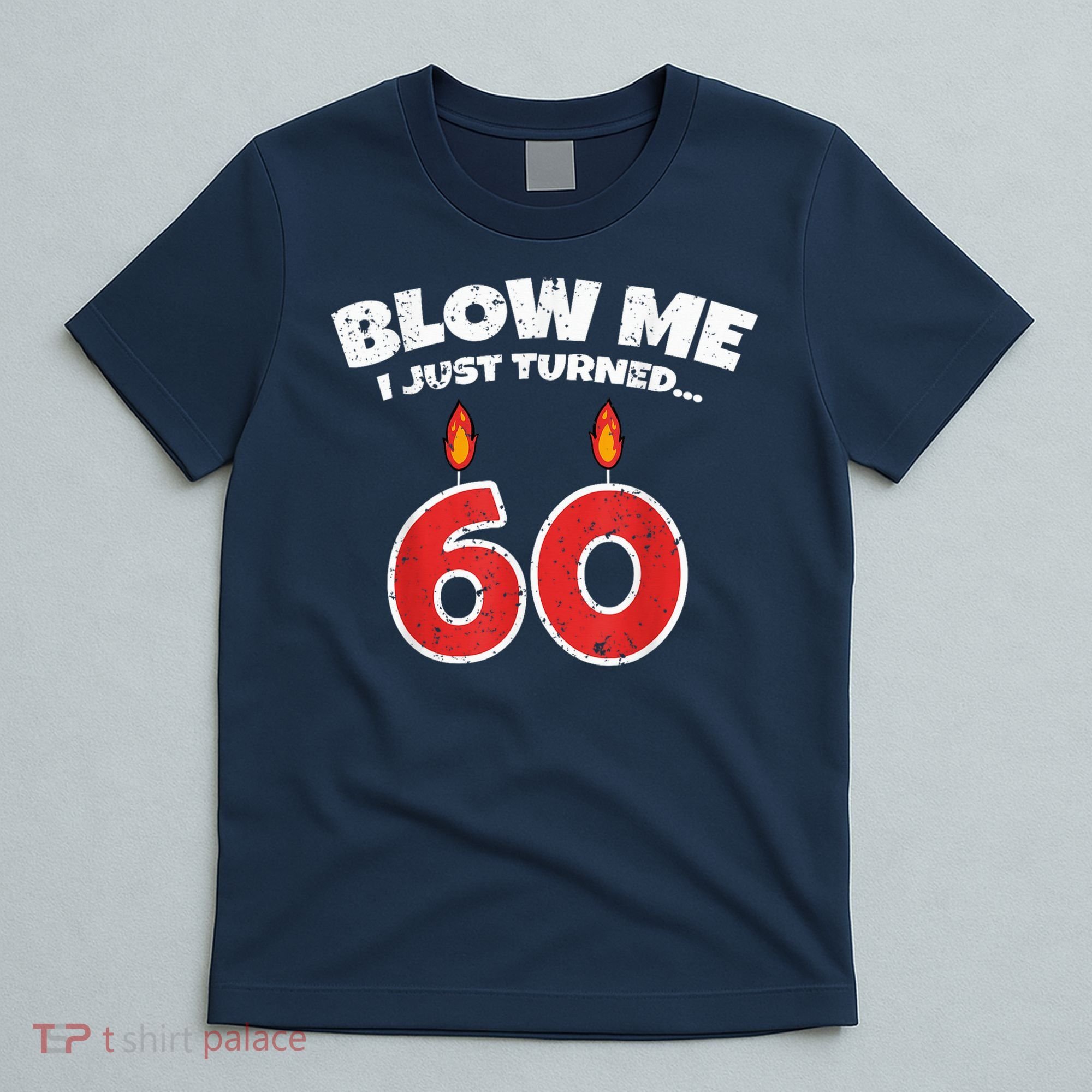 Blow Me I Just Turned 60 60th Birthday 60 Years Old T-Shirt