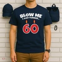 Blow Me I Just Turned 60 60th Birthday 60 Years Old T-Shirt thumb 6