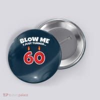Blow Me I Just Turned 60 60th Birthday 60 Years Old Button thumb 0