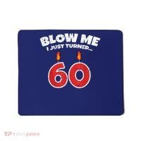 Blow Me I Just Turned 60 60th Birthday 60 Years Old Mousepad thumb 0