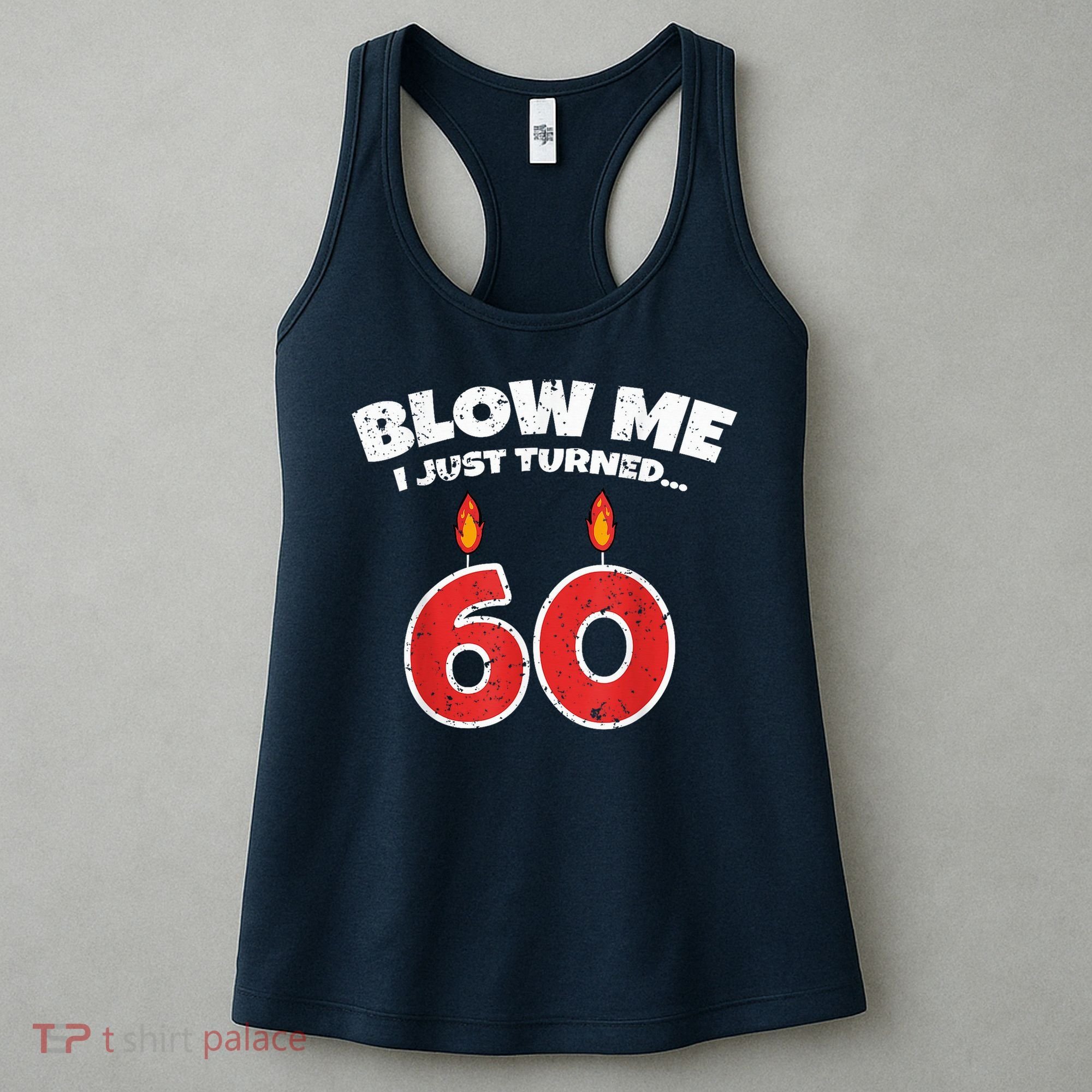 Blow Me I Just Turned 60 60th Birthday 60 Years Old Women's Tank Top