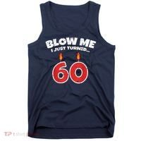 Blow Me I Just Turned 60 60th Birthday 60 Years Old Tank Top thumb 0