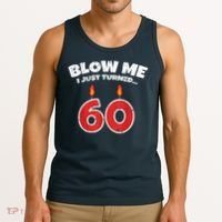 Blow Me I Just Turned 60 60th Birthday 60 Years Old Tank Top thumb 3