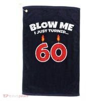 Blow Me I Just Turned 60 60th Birthday 60 Years Old Golf Towel thumb 0