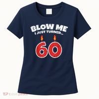 Blow Me I Just Turned 60 60th Birthday 60 Years Old Women's T-Shirt thumb 0