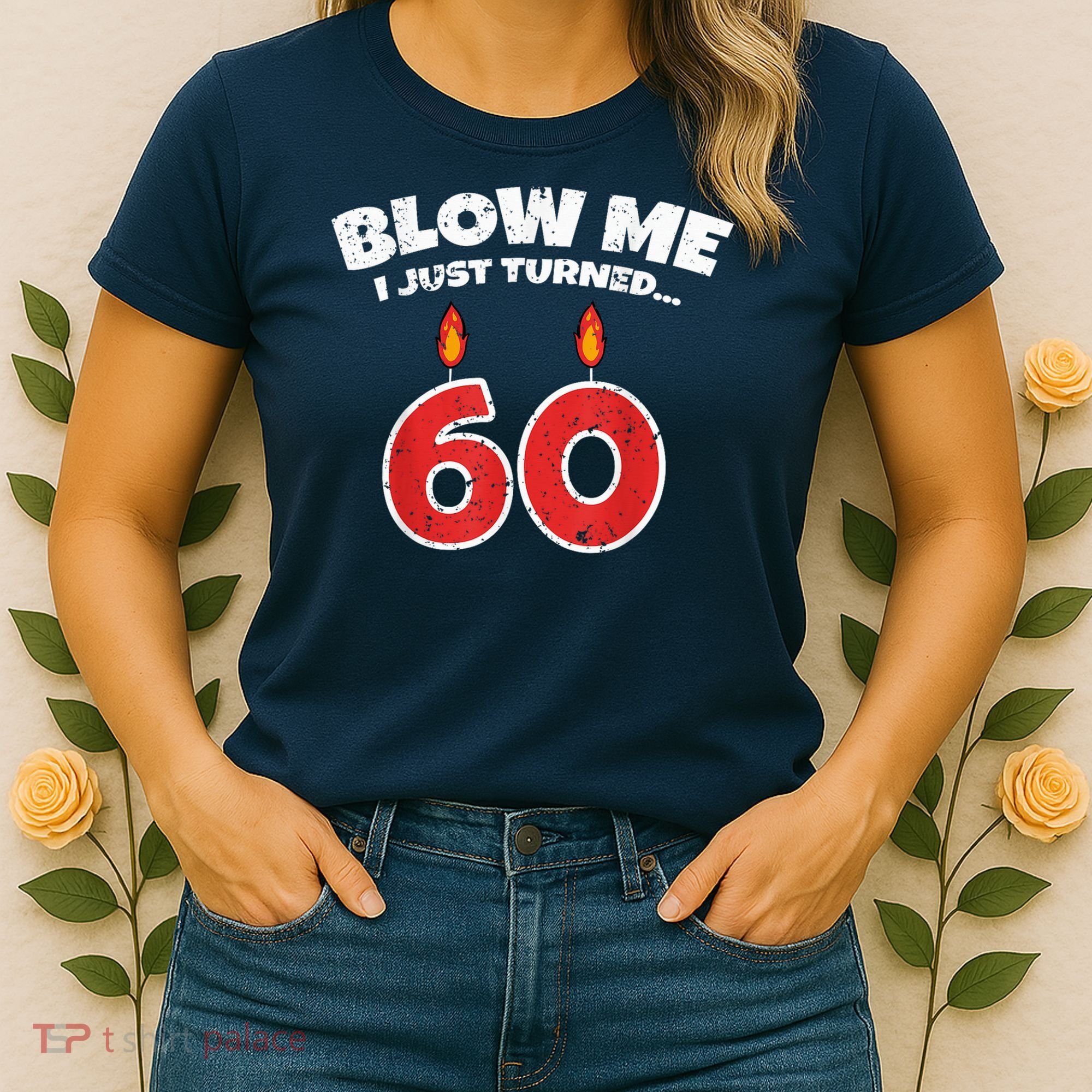Blow Me I Just Turned 60 60th Birthday 60 Years Old Women's T-Shirt