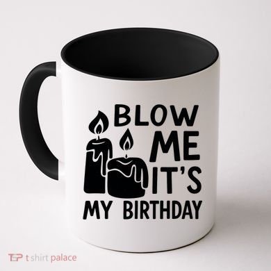 Blow Me It´s My Birthday Ingenious Funny Coffee Mug